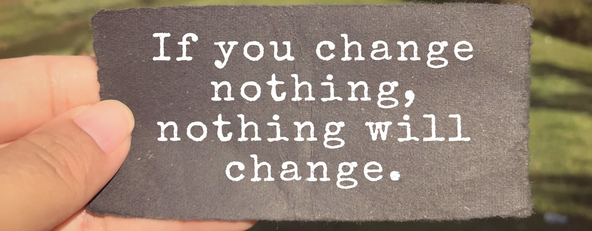 If you change nothing, nothing will change sign